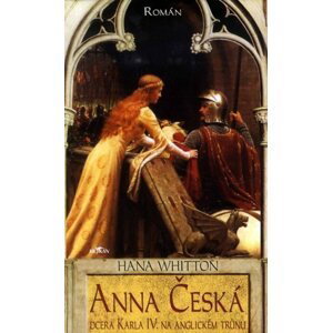 Anna Česká - Dcera Karla IV. na anglickém trůnu - Hana Parkánová-Whitton