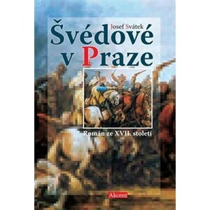 Švédové v Praze - Román ze XVII. století - Josef Svátek