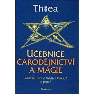 Učebnice čarodějnictví a magie - Staré rituály a tradice Wicca v praxi - Thea