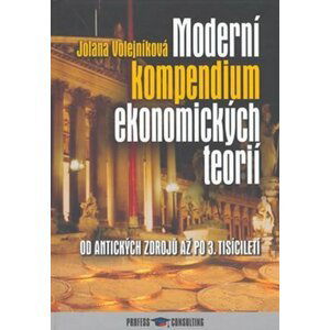 Moderní kompendium ekonomických teorií - Jolana Volejníková