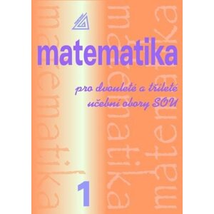 Matematika pro dvouleté a tříleté učební obory SOU 1.díl - Emil Calda