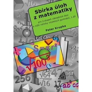 Sbírka úloh pro 2.stupeň ZŠ a nižší ročníky víceletých gymnázií, 1.díl - Petr Krupka