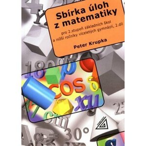 Sbírka úloh pro 2.stupeň ZŠ a nižší ročníky víceletých gymnázií, 2.díl - Petr Krupka