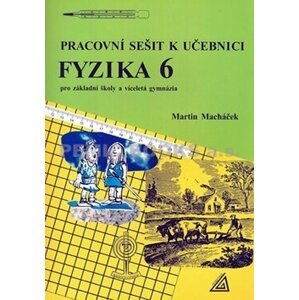 Fyzika 6 pro základní školy a víceletá gymnázia - pracovní sešit - Martin Macháček