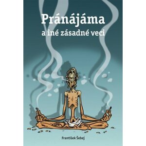 Pránájáma a iné zásadné veci - František Šebej