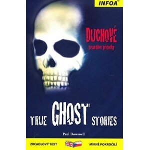 True Ghost Stories / Duchové - pravdivé příběhy - Paul Dowswell