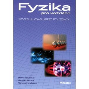 Fyzika pro každého - rychlokurz fyziky - Renata Holubová