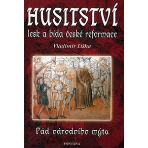 Husitství - lesk a bída české reformace - Vladimír Liška