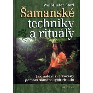 Šamanské techniky a rituály - Jak nalézt své kořeny pomocí šamanských rituálů - Wolf-Dieter Storl