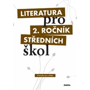 Literatura pro 2. ročník SŠ - průvodce pro učitele - Ivana Dorovská