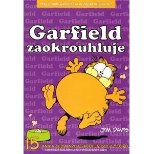 Garfield zaokrouhluje - 15. kniha sebraných Garifeldových stripů - Jim Davis