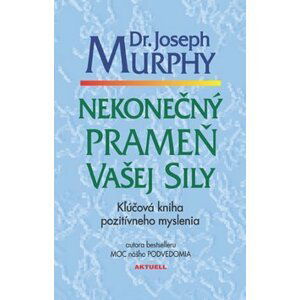 Nekonečný prameň vašej sily - Joseph Murphy