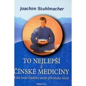 To nejlepší z čínské medicíny - Velká kniha čínského umění přírodního léčení - Joachim Stuhlmacher