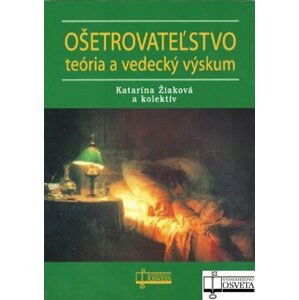 Ošetrovateľstvo - Teória a vedecký výskum - Katarína Žiaková