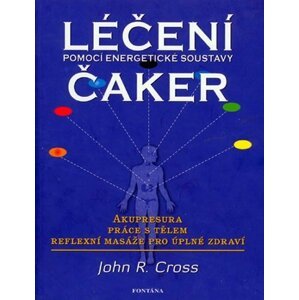 Léčení čaker - Pomocí energetické soustavy - John R. Cross