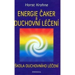 Energie čaker a duchovní léčení - Horst Krohne