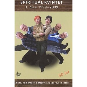 Spirituál kvintet 3. díl / 1999-2009 Písně, komentáře a 21 sborových sazeb