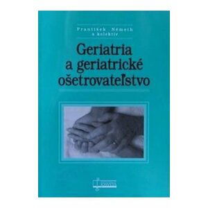 Geriatria a geriatrické ošetrovateľstvo - autorů kolektiv