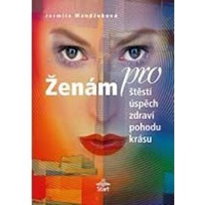 Ženám pro štěstí, úspěch, zdraví, pohodu, krásu - Jarmila Mandžuková