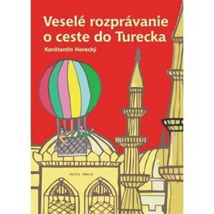 Veselé rozprávanie o ceste do Turecka - Konštantín Horecký; Marta Tlučáková - Hricová