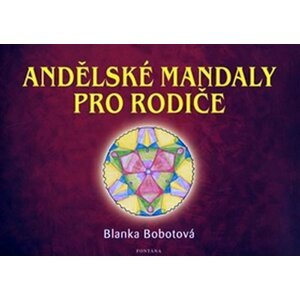 Andělské mandaly pro rodiče - Blanka Bobotová