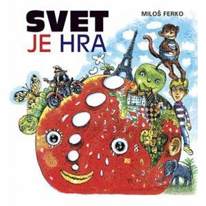 Svet je hra - Miloš Ferko; Martin Kellenberger