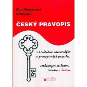 Český pravopis s přehledem mluvnických a pravopisných pravidel, souhrnnými cvičeními, diktátem a klíčem - 2. vydání - Eva Hlaváčová