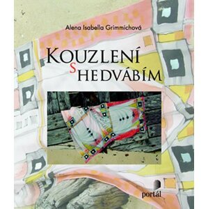 Kouzlení s hedvábím - Alena Isabella Grimmich