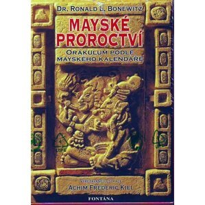 Mayské proroctví - Orákulum podle mayského kalendáře - Ronald L. Bonewitz