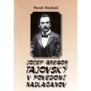 Jozef Gregor Tajovský v podvedomí Nadlačanov - Pavel Rozkoš