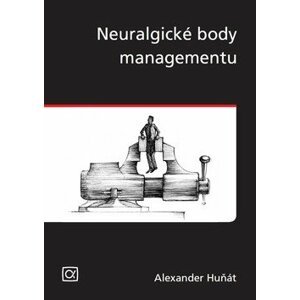 Neuralgické body managementu - Alexander Huňát