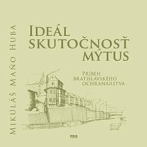 Ideál Skutočnosť Mýtus - Mikuláš Maňo Huba