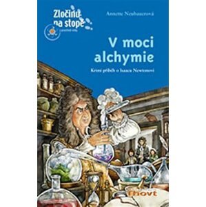 V moci alchymie - Krimi příběh o Isaacu Newtonovi - Annette Neubauerová