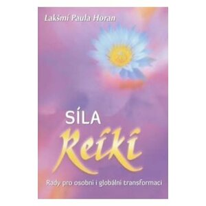 Síla reiki - Rady pro osobní i globální transformaci - Paula Horan Lakšmí