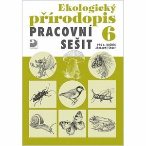 Ekologický přírodopis pro 6. ročník ZŠ - Pracovní sešit - Danuše Kvasničková