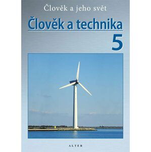 Člověk a technika 5/3 - Přírodověda pro 5. ročník ZŠ -  kolektiv autorů