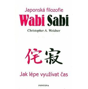 Wabi Sabi - Japonská filosofie - Christopher A. Weidner