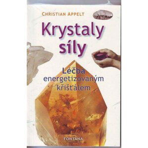 Krystaly síly - Léčba energetizovaným křišťálem - Christian Appelt