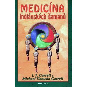 Medicína indiánských šamanů - J. T. Garrett