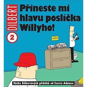 Dilbert 2 - Přineste mi hlavu poslíčka Willyho! - Scott Adams