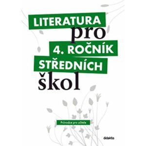 Literatura pro 4.ročník SŠ - Průvodce pro učitele - Ivana Dorovská