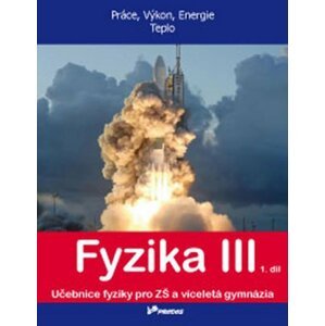 Fyzika III - 1. díl - Práce, výkon, energie, teplo - autorů kolektiv