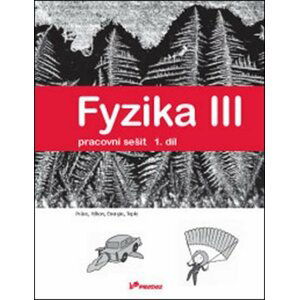 Fyzika III - Pracovní sešit 1. díl - Práce, výkon, energie, teplo - autorů kolektiv