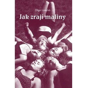 Jak zrají maliny - Olga Lipecká