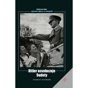 Hitler osvobozuje Sudety - Heinrich Hoffmann