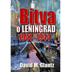 Bitva o Leningrad 1941–1944 - David M. Glantz