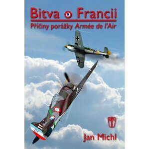 Bitva o Francii - Příčiny porážky Armée de l’Air - Jan Michl