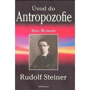 Úvod do Antropozofie - Rudolf Steiner - Axel Burkart
