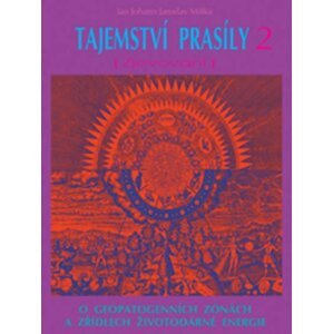 Tajemství prasíly 2 (Zjevování) - O geopatogenních zonách a zřídlech životodárné energie - Jan Johann Jaroslav Miška