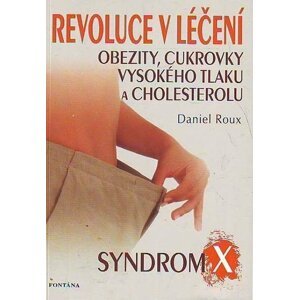 Revoluce v léčení obezity, cukrovky, vysokého tlaku a cholesterolu - Daniel Roux